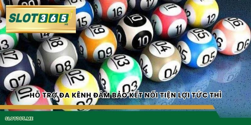 Hỗ trợ đa kênh đảm bảo kết nối tiện lợi tức thì